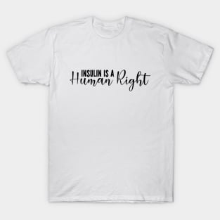 Insulin Is A Human Right - Diabetes T-Shirt